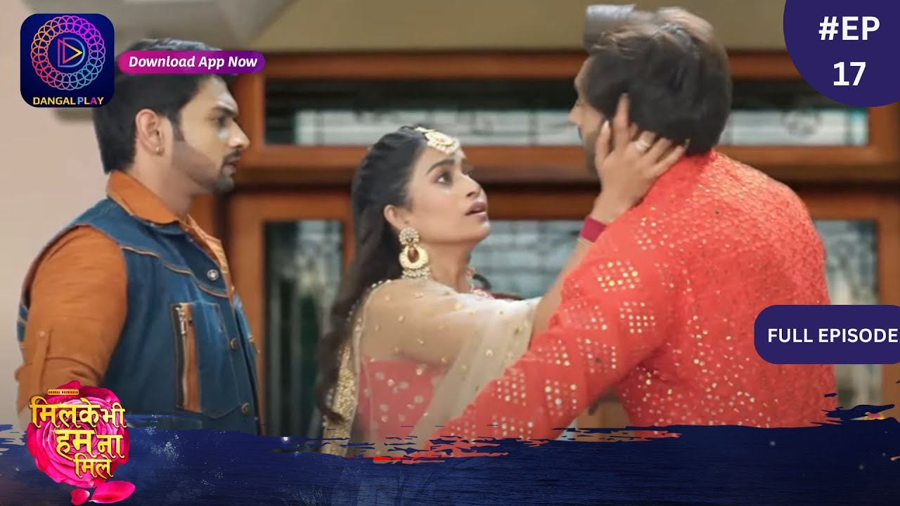 Mil Ke Bhi Hum Na Mile | New Show | Full Episode 17 | 8 March 2024 | Dangal TV
