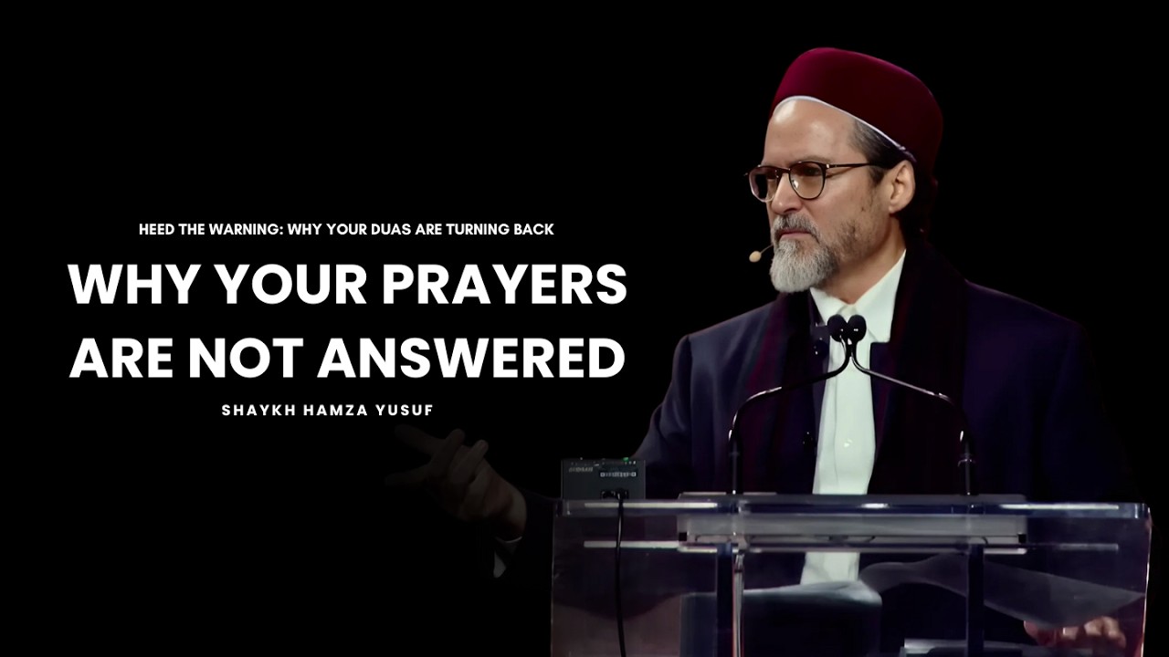 Why Your Prayers Are Not Answered - Shaykh Hamza Yusuf