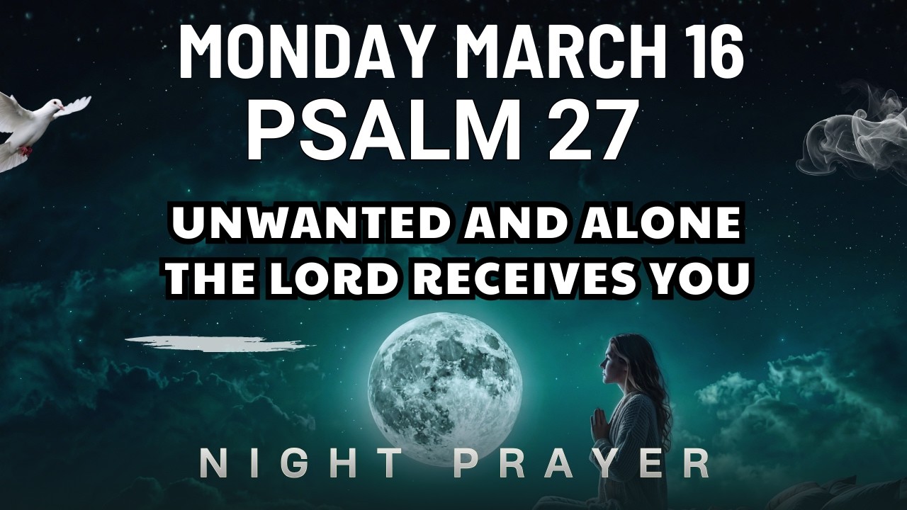 March 16 I feel rejected and alone Lord remind me I am chosen Bedtime Prayer night prayer