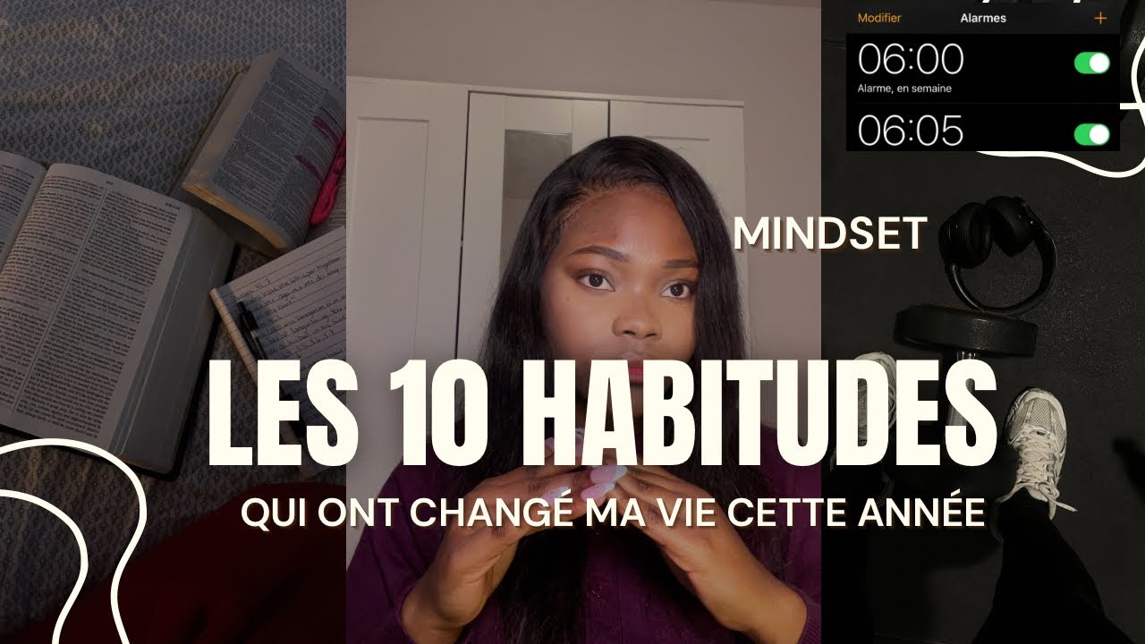 LES 10 HABITUDES QUI ONT CHANGÉ MA VIE CETTE ANNÉE. DEVIENS LA MEILLEURE VERSION DE TOI MÊME. 