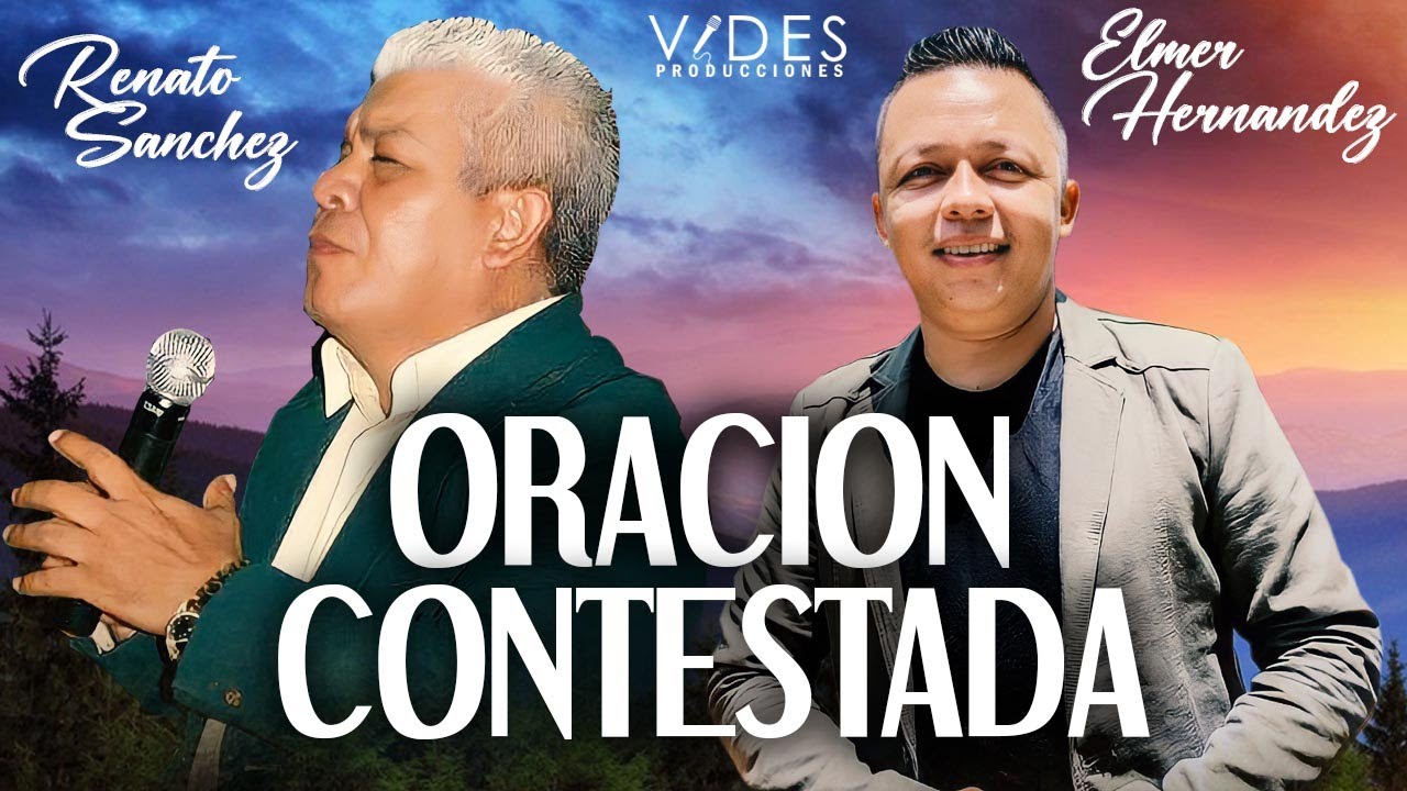 Oración Contestada  -Elmer Hernández Feat  Renato Sanchez Vídeo Oficial