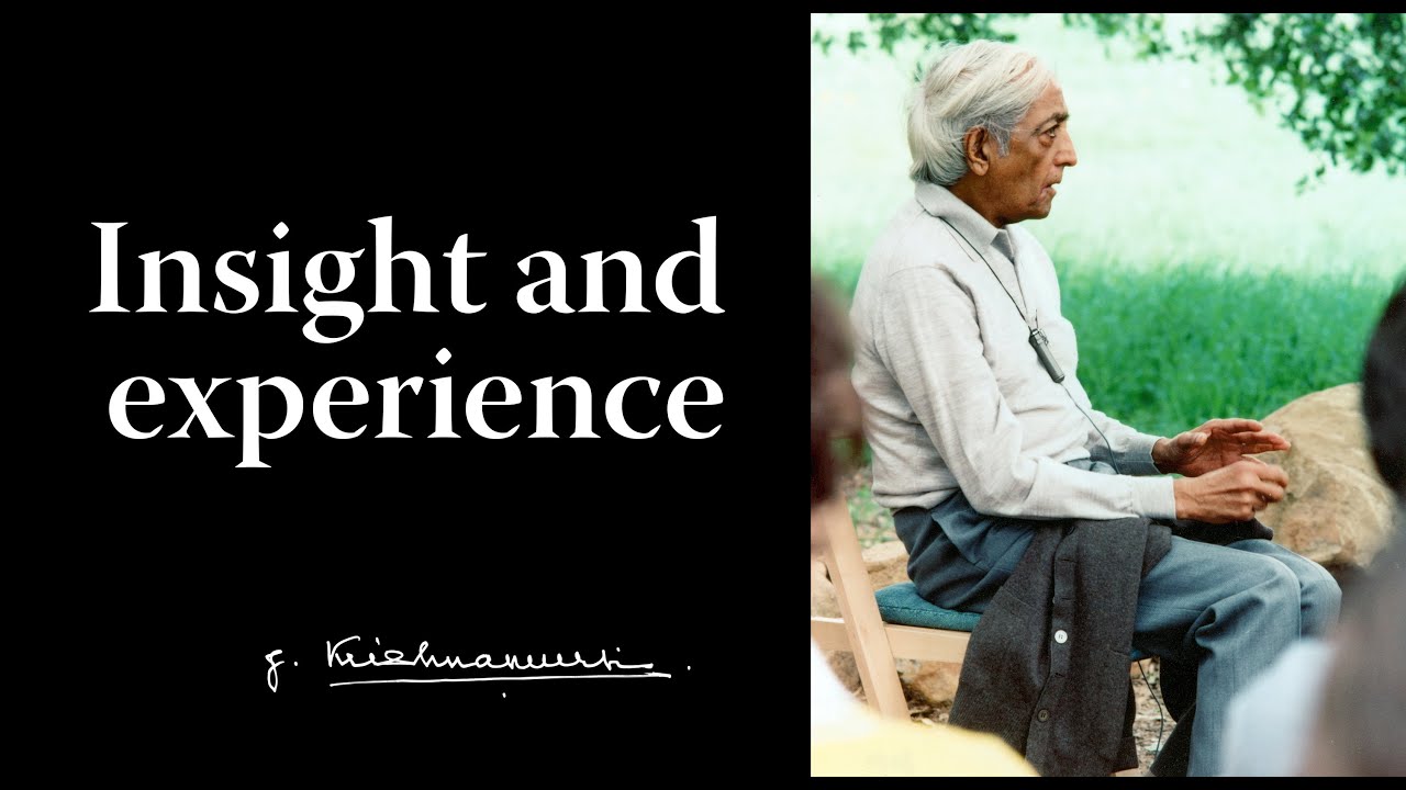 Insight and experience | Krishnamurti