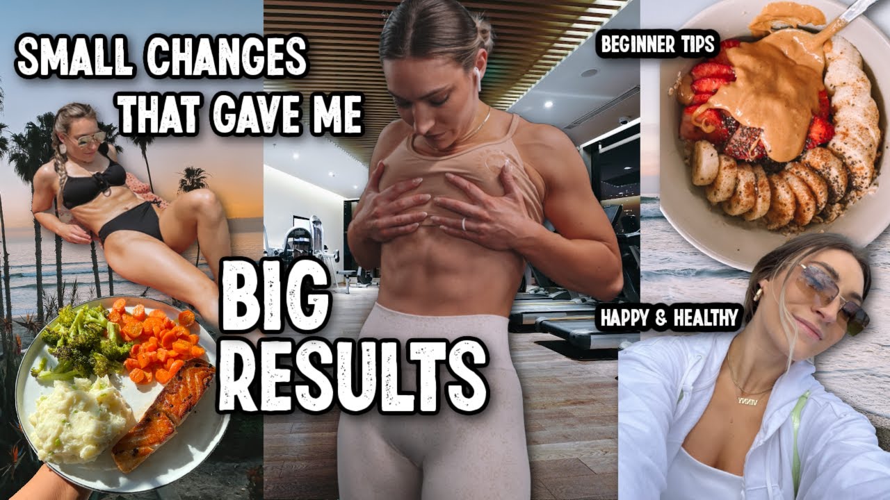 small changes that gave me big results | beginner tips | health & fitness
