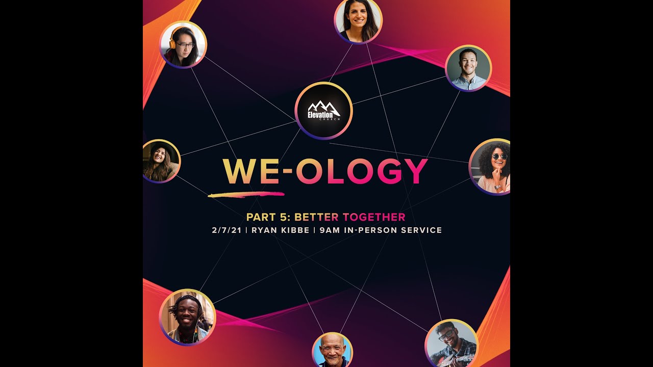 We-Ology Part 5:  Better Together | Pastor Ryan Kibbe | Feb 7th, 2021