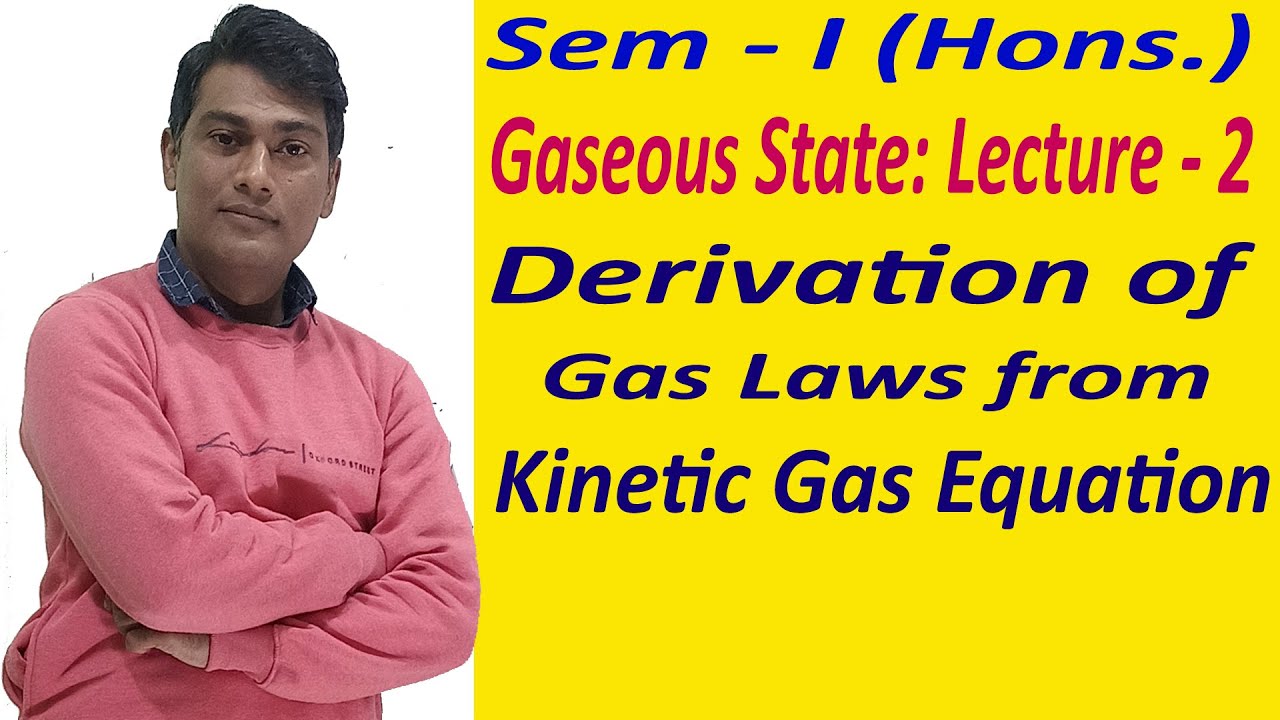 Gaseous State: Lecture - 2: Derivation of Gas Laws From Kinetic gas Equation