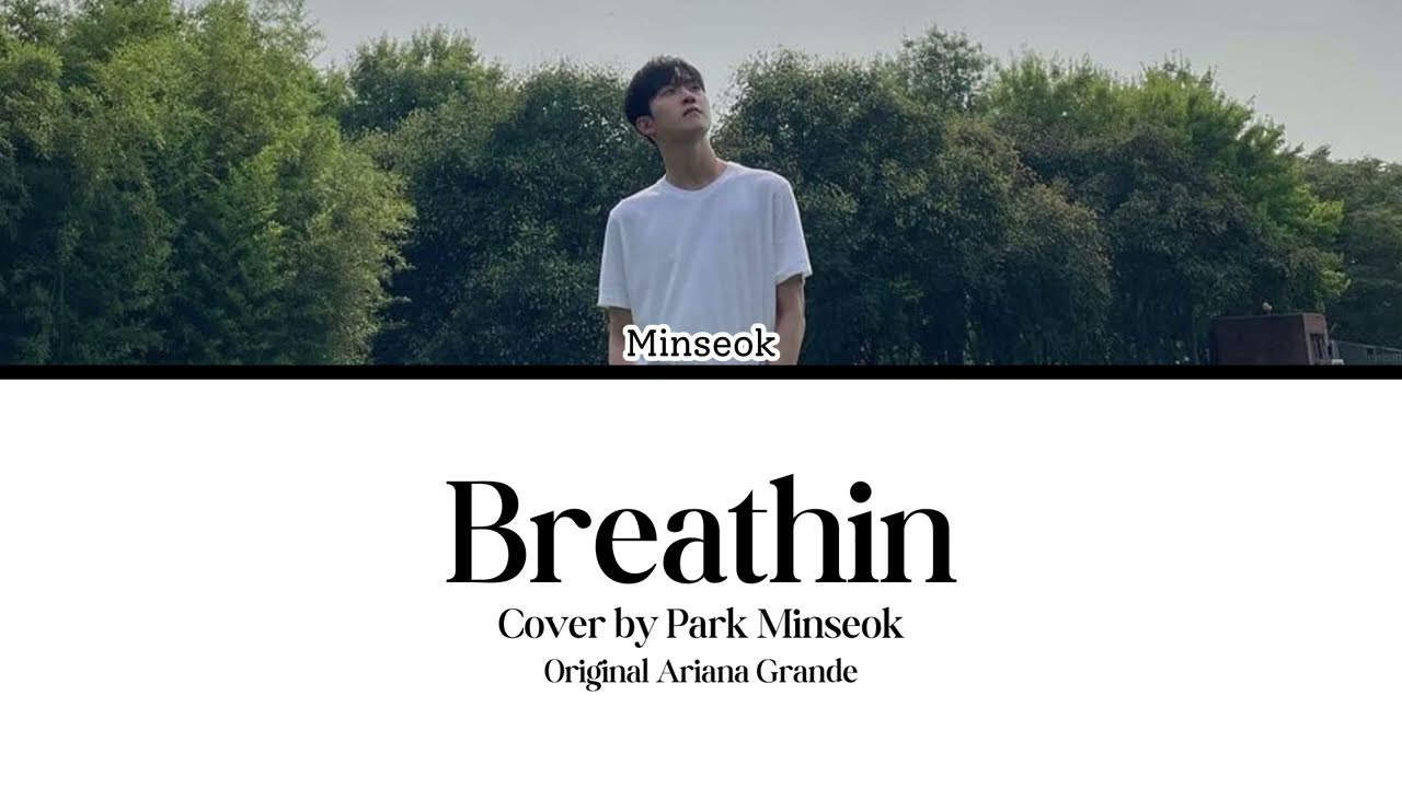 [COVER] Park Minseok (박민석) - Breathin (Orig: Ariana Grande (Lyrics)