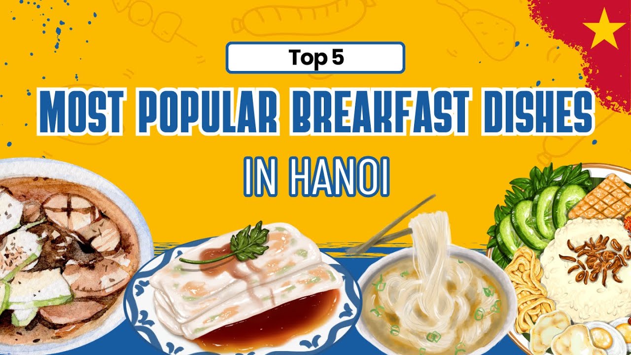 Discover 5 Most Popular Breakfast Dishes in Hanoi