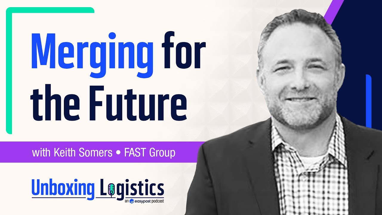 A New One-Stop Shipping Partner With Keith Somers From FAST Group | Unboxing Logistics Ep. 75