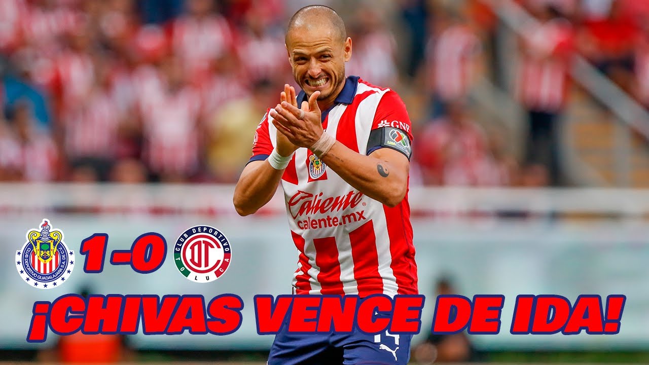 CHIVAS VENCE A TOLUCA CUARTOS DE FINAL DE IDA LIGA MX CLAUSURA 2024  - EN ZONA FUT