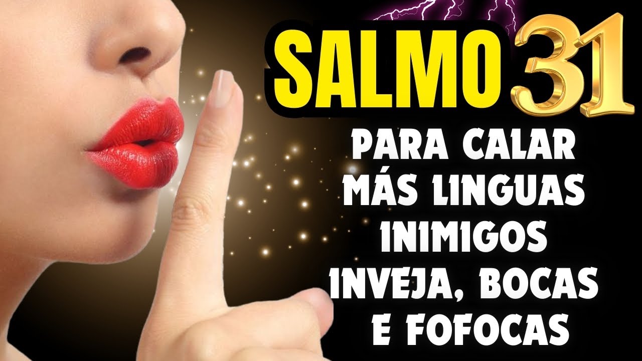 SALMO 31 para Calar Inimigos, Bocas Fofoqueiras, L&iacute;nguas Maliciosas, Invejas e Maldi&ccedil;&otilde;es.