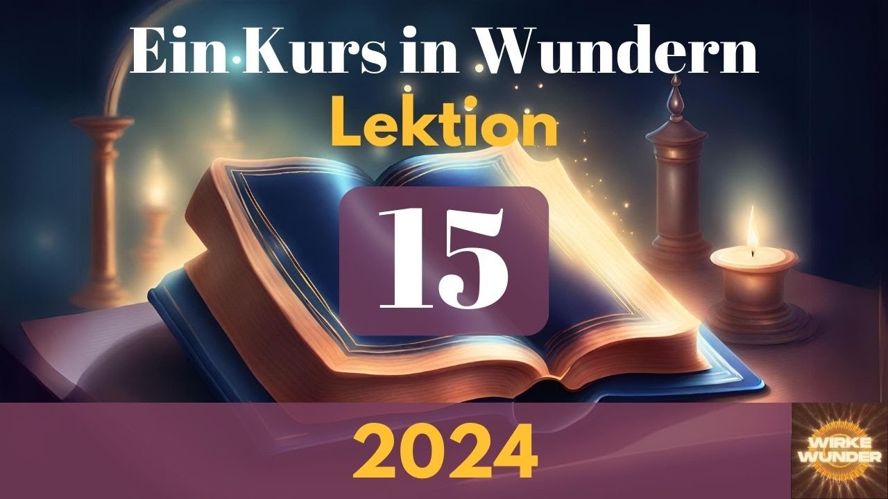 💖 Lektion 15 - Meine Gedanken sind Bilder, die ich gemacht habe. | Ein Kurs in Wundern