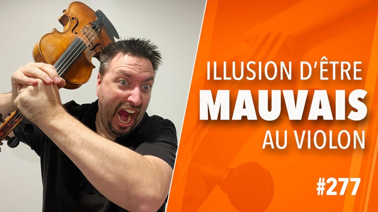 L’ILLUSION D’ÊTRE MAUVAIS AU VIOLON : Tu joues mieux que tu penses