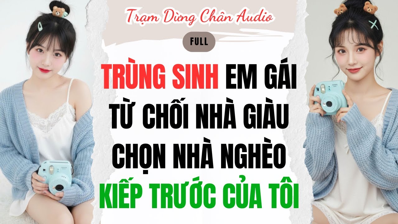 FULL | TRÙNG SINH: EM GÁI TỪ CHỐI NHÀ GIÀU CHỌN NHÀ NGHÈO KIẾP TRƯỚC CỦA TÔI | Trạm Dừng Chân #audio