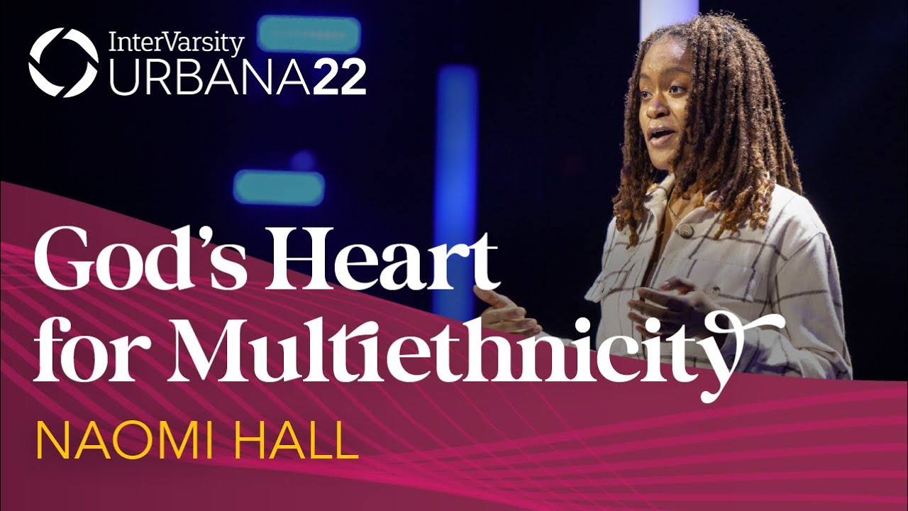 God's Heart for Multiethnicity | Naomi Hall | Urbana 22 | InterVarsity