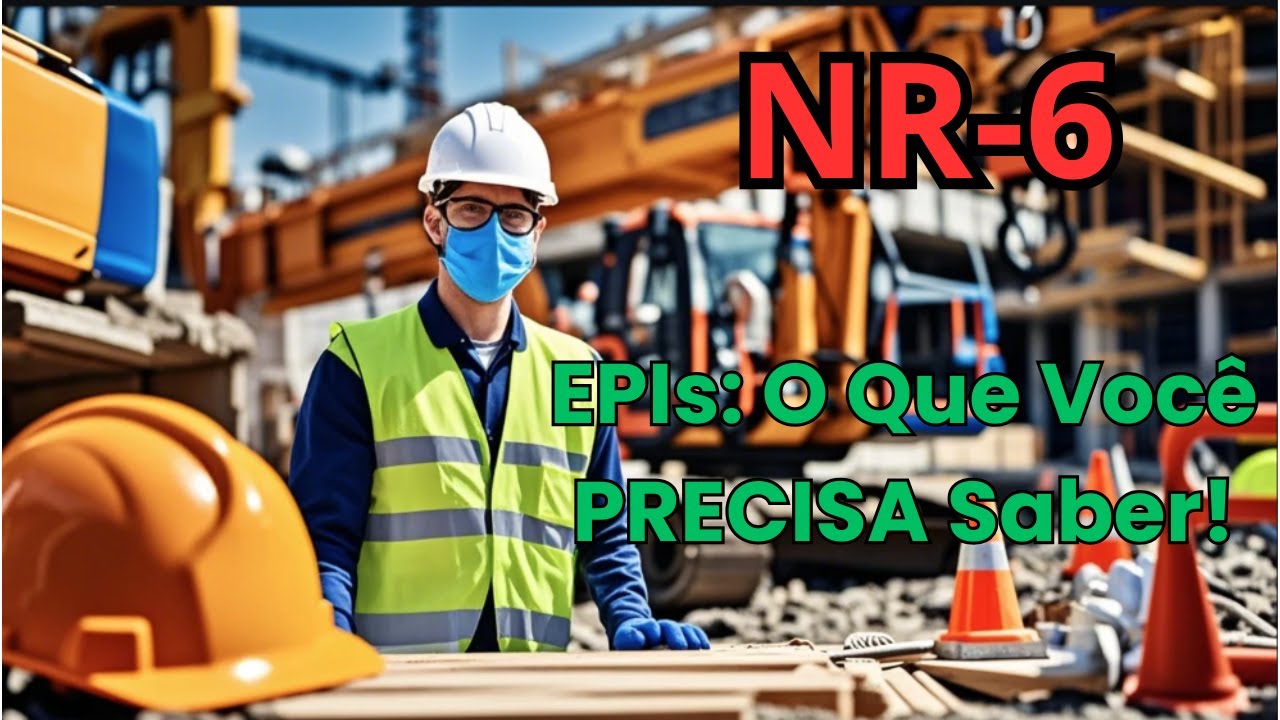 NR 6: TUDO SOBRE EPIs! Você está se protegendo corretamente?
