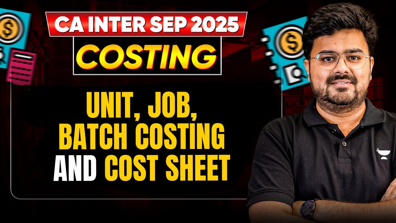 Unit, Job, Batch Costing and Cost sheet | CA Inter Sep'25 | CA Aditya Sharma