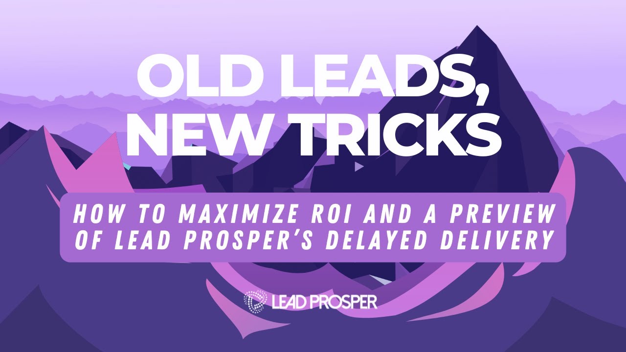 Old Leads, New Tricks — How to Maximize ROI with Delayed Delivery