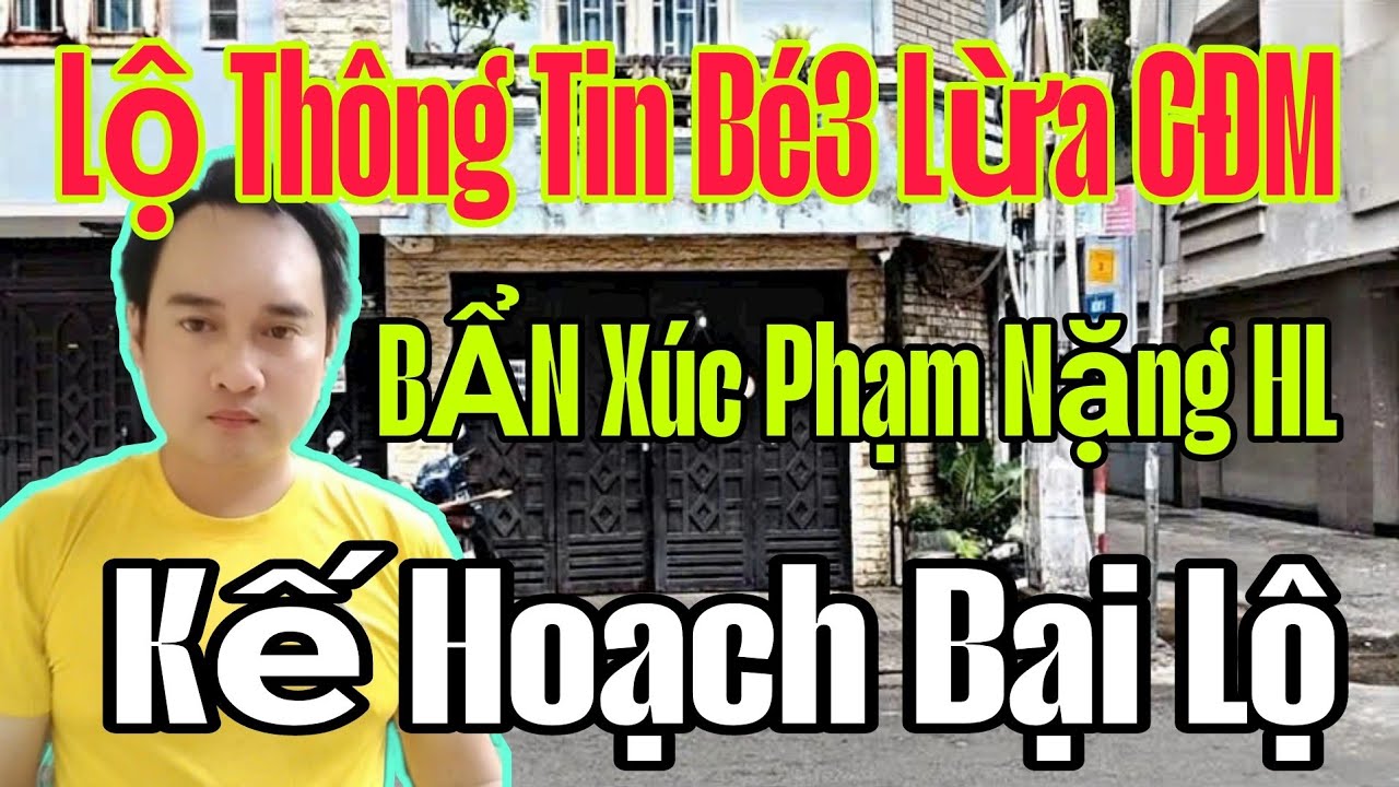 🟢 LỘ th&ocirc;ng tin B&eacute;3 lừa CĐM, BẨN x&uacute;c phạm nặng HL, Kế hoạch bại lộ