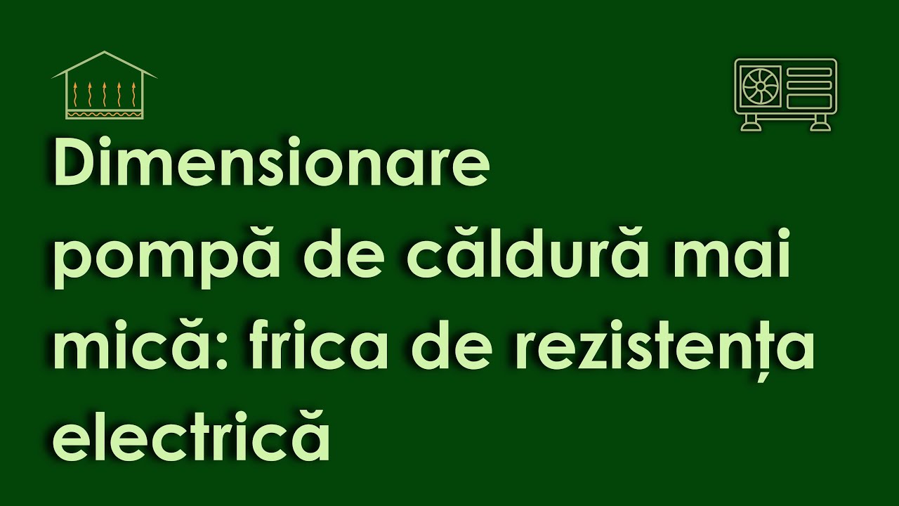 Dimensionare pompă de căldură (mai mică): frica de rezistența electrică