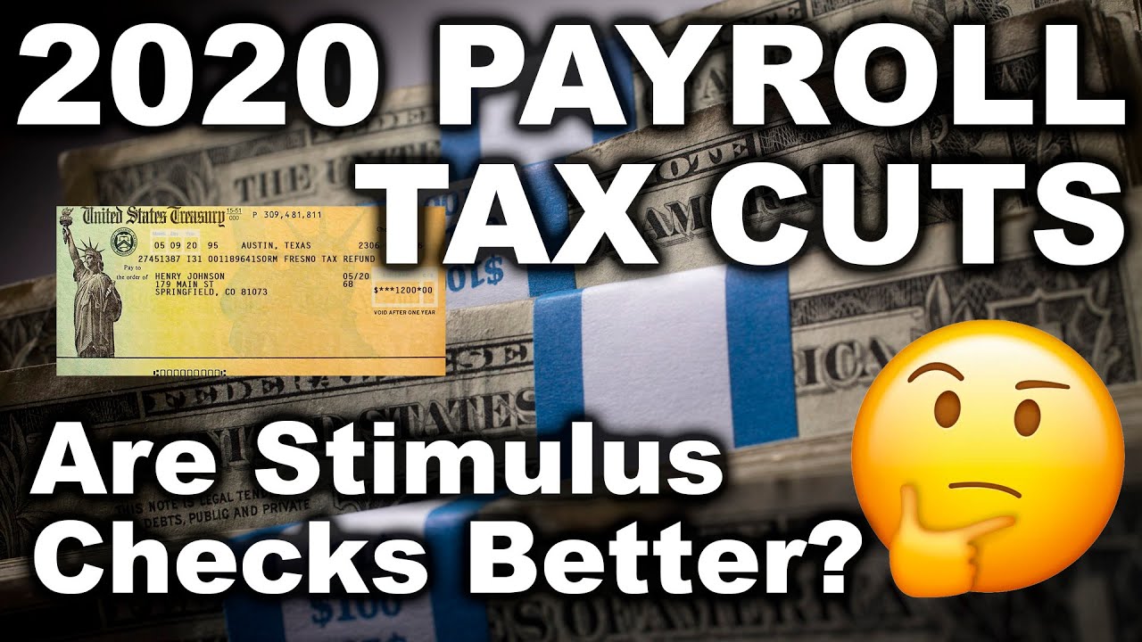 What are the 2020 Payroll Tax Cuts? Are Stimulus Checks Better?