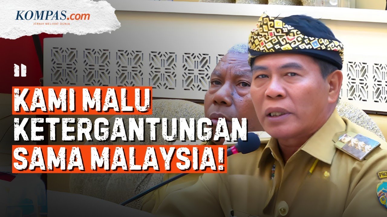 [FULL] Gubernur Kaltara Malu Rakyatnya Tergantung dari Malaysia