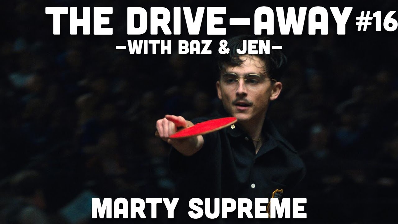Marty Supreme (2025) | The Drive-Away With Baz & Jen | Episode 16 feat. Tristan