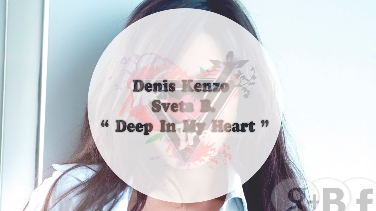 Denis Kenzo & Sveta B. - Deep In My Heart
