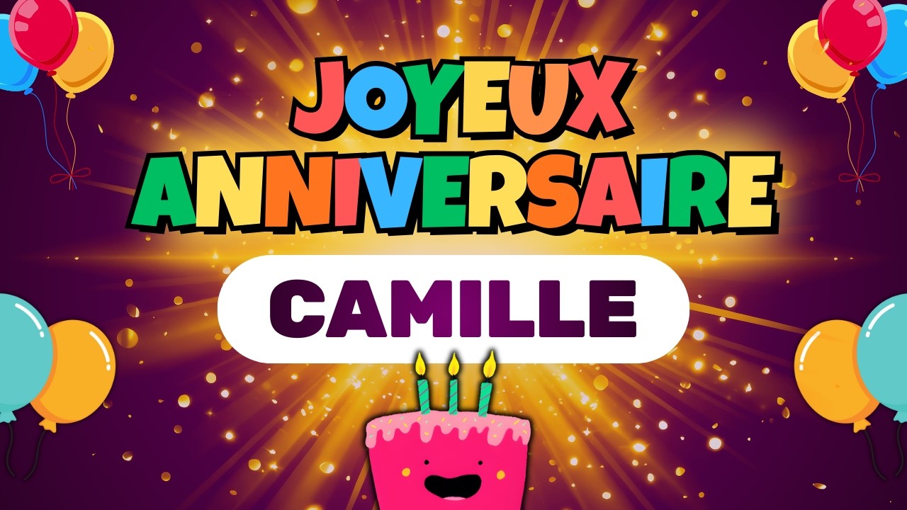 Joyeux Anniversaire Camille 🎉🎂 | Chanson d’anniversaire