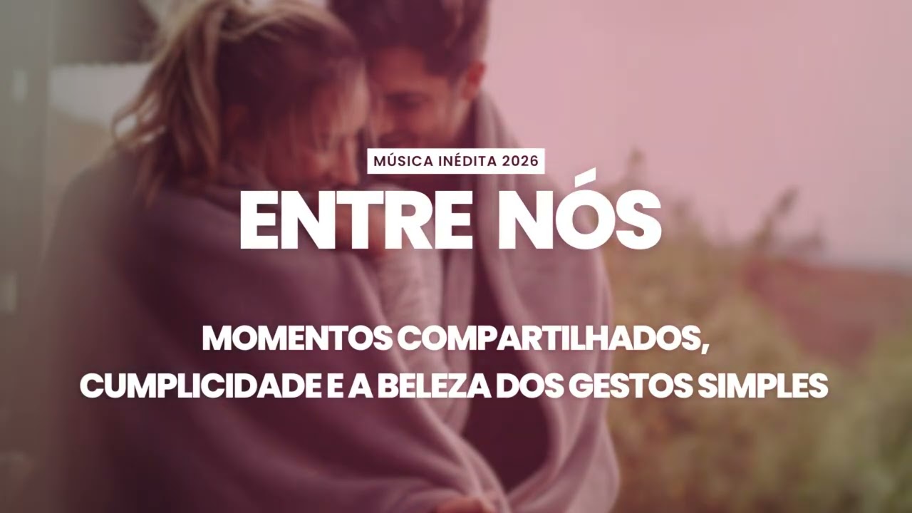 🍂 Entre Nós 🍂 - Música Inédita 2026