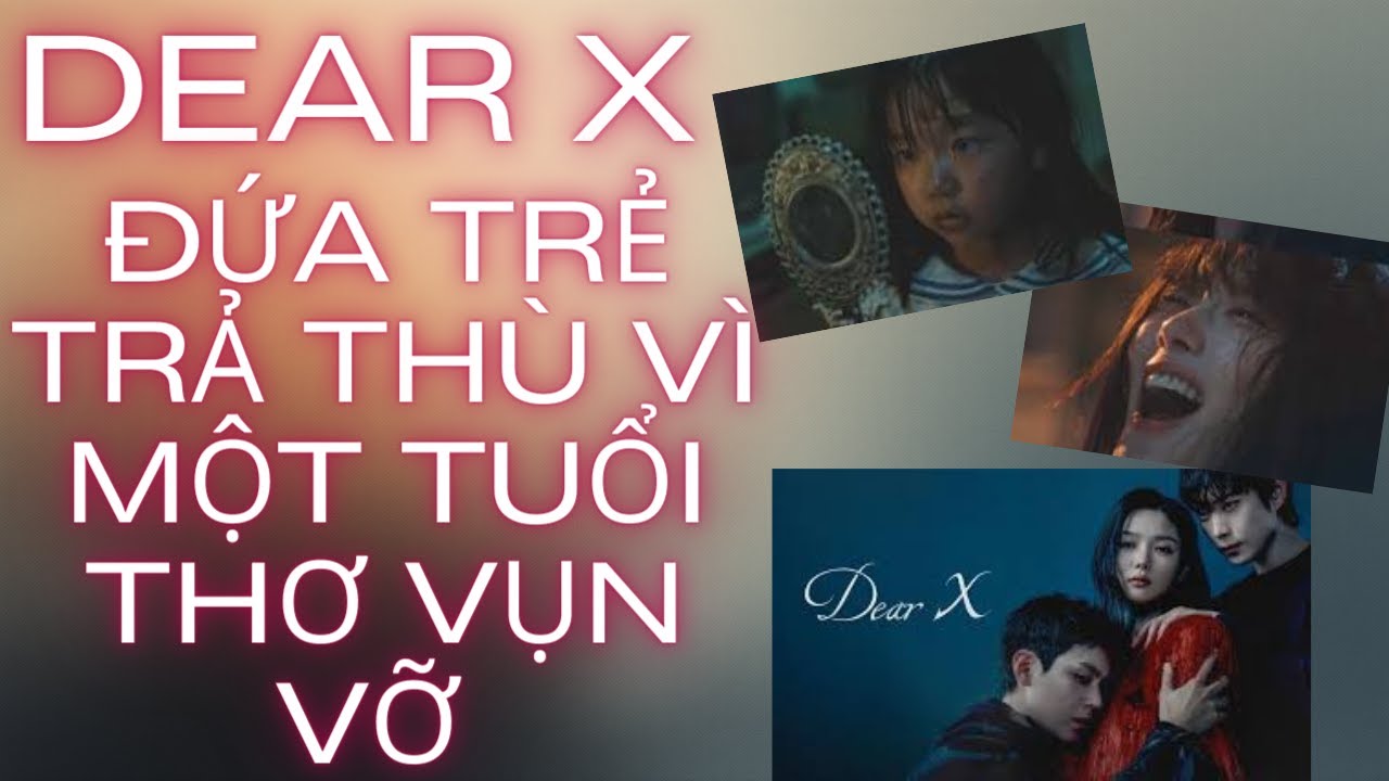 DEAR X, ĐỨA TRẺ MỒ CÔI GIỮA RỪNG NGƯỜI LỚN VÔ TÂM  #dearx #kimyoojung #phimhanhot #ahjin #dearx