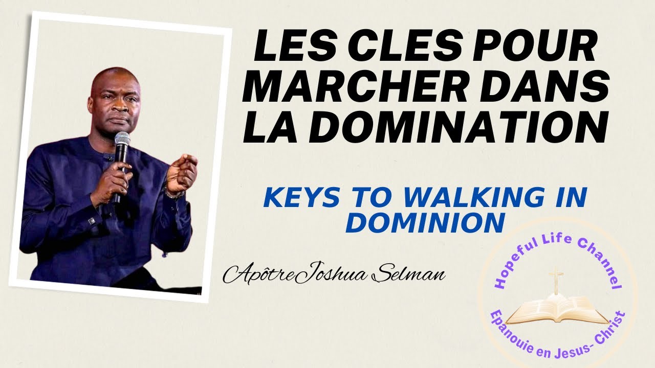 Apôtre Joshua Selman: LES CLES POUR MARCHER DANS LA DOMINATION