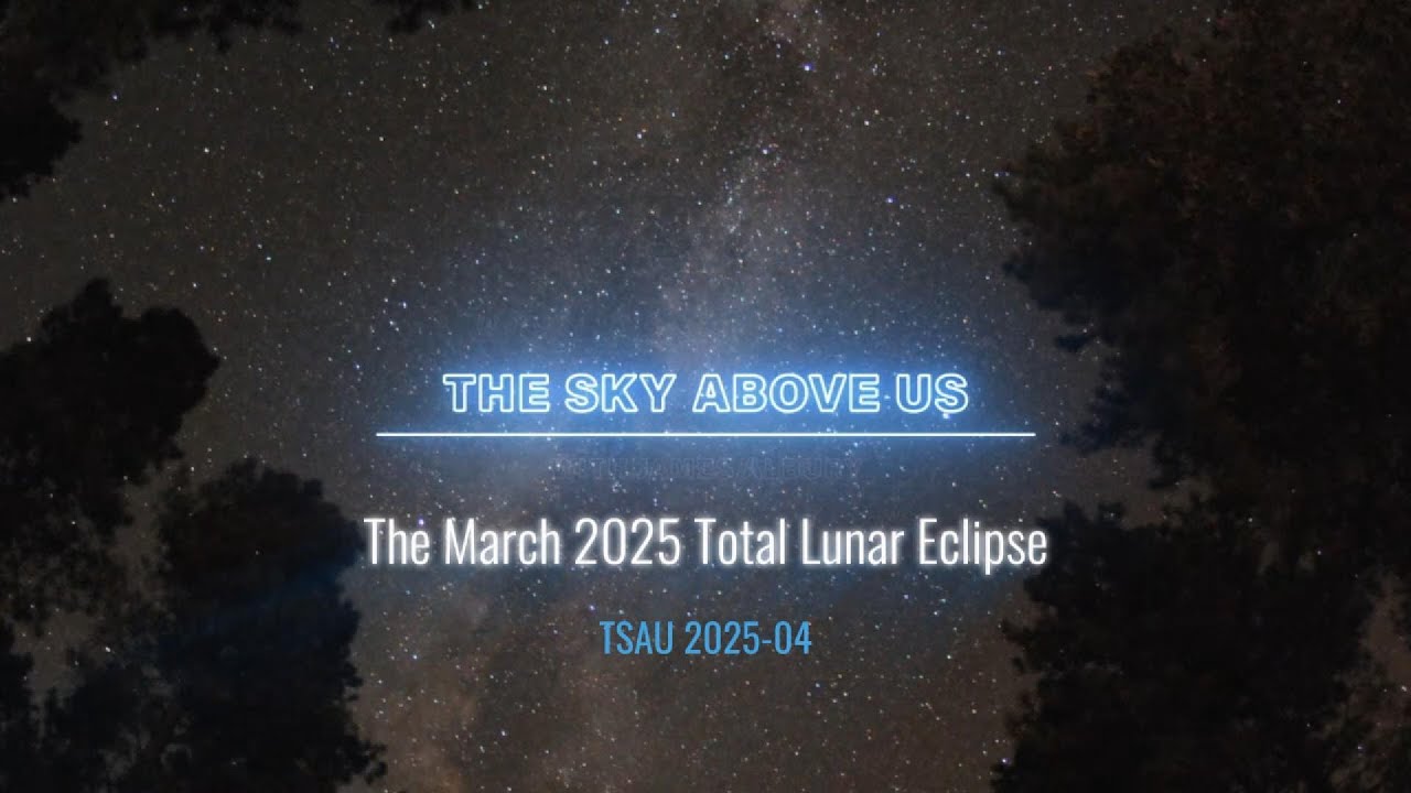 TSAU 2025-04 - The March 2025 Total Lunar Eclipse