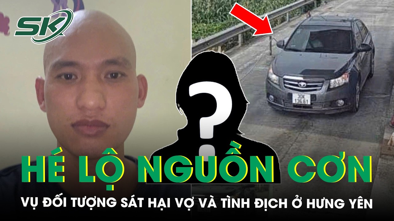 Danh tính đối tượng giết vợ và người đàn ông khác ở Hưng Yên, hé lộ nguồn cơn | SKĐS