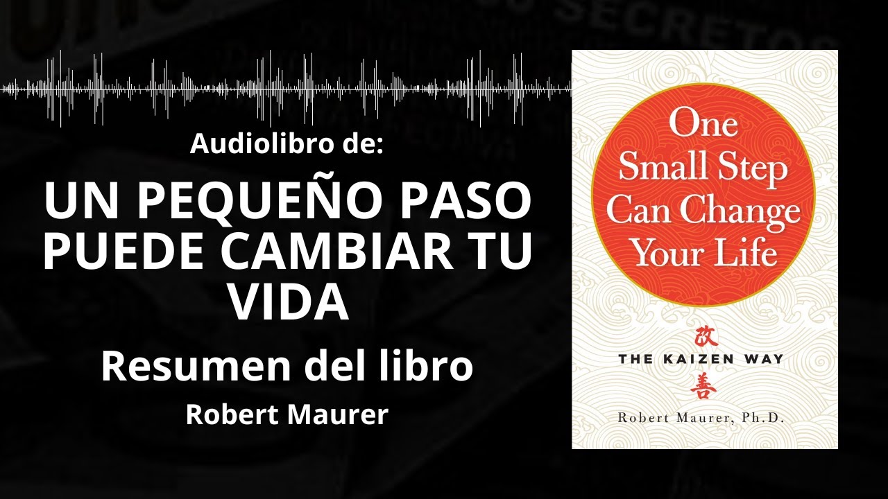 UN PEQUEÑO PASO PUEDE CAMBIAR TU VIDA - Resumen del Libro - Ideas Clave de ROBERT MAURER |Voz + PDF📥