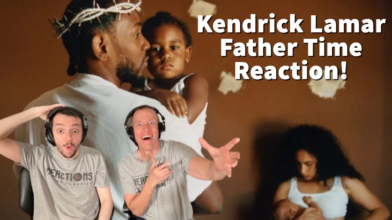 Father & Son Reaction to Kendrick Lamar - Father Time Song Reaction! Great!!! Brand New!