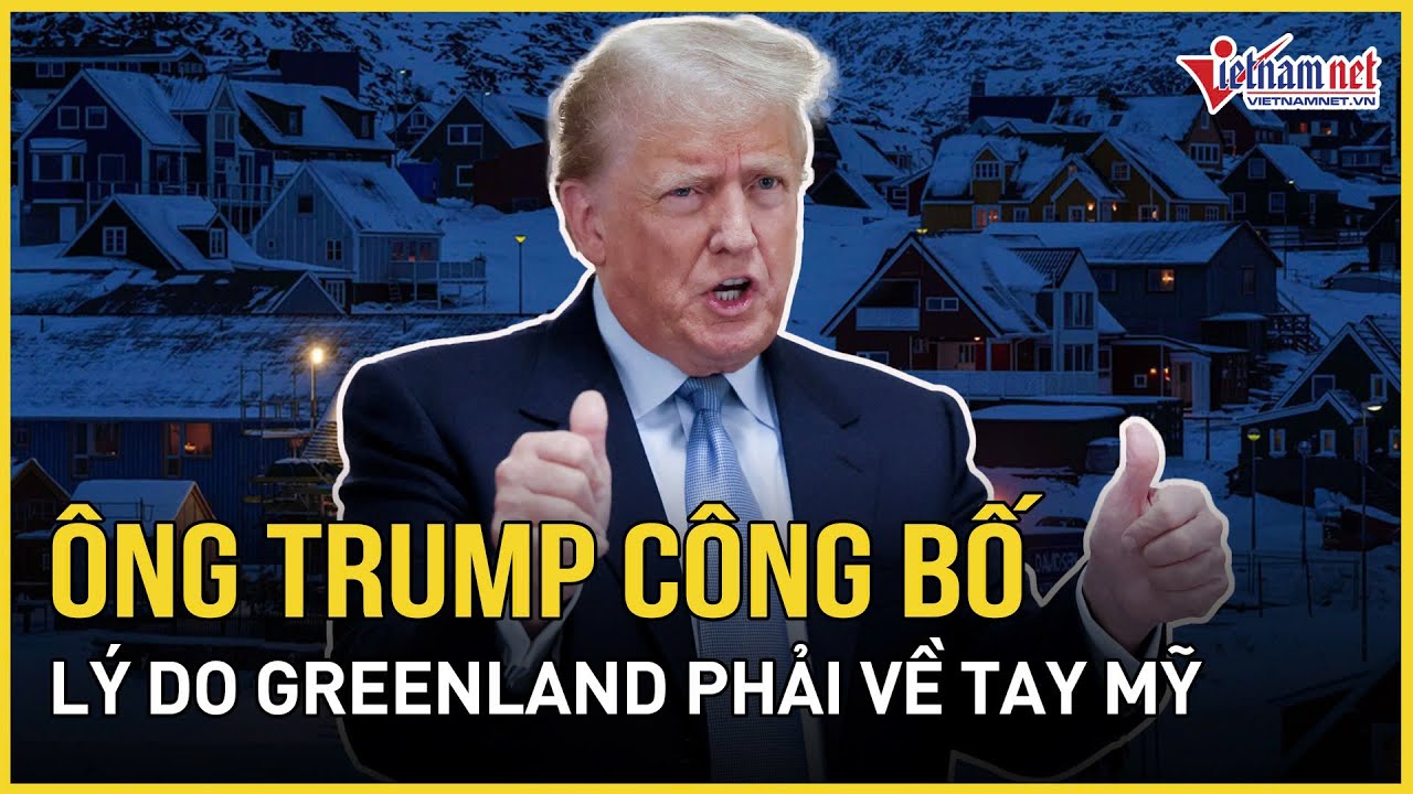 NÓNG: Ông Trump công bố lý do Greenland phải về tay Mỹ, 1 đồng minh NATO bất ngờ bị réo tên