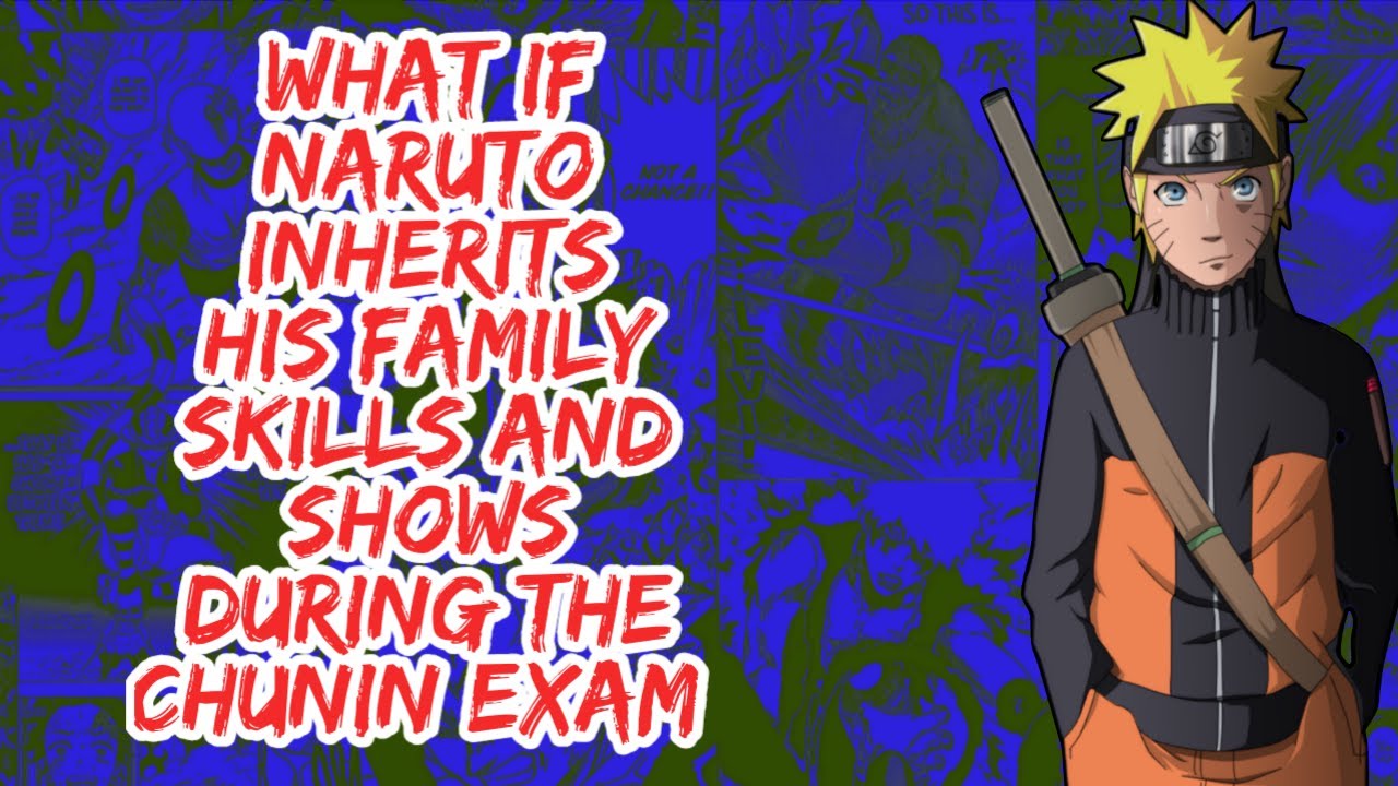 What if Naruto Inherits His Family Skills And Shows During The Chunin Exam | Part 1