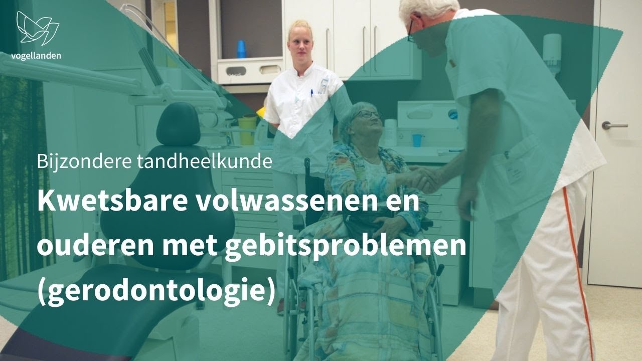 Bijzondere tandheelkunde voor kwetsbare volwassenen en ouderen met gebitsproblemen (gerodontologie)