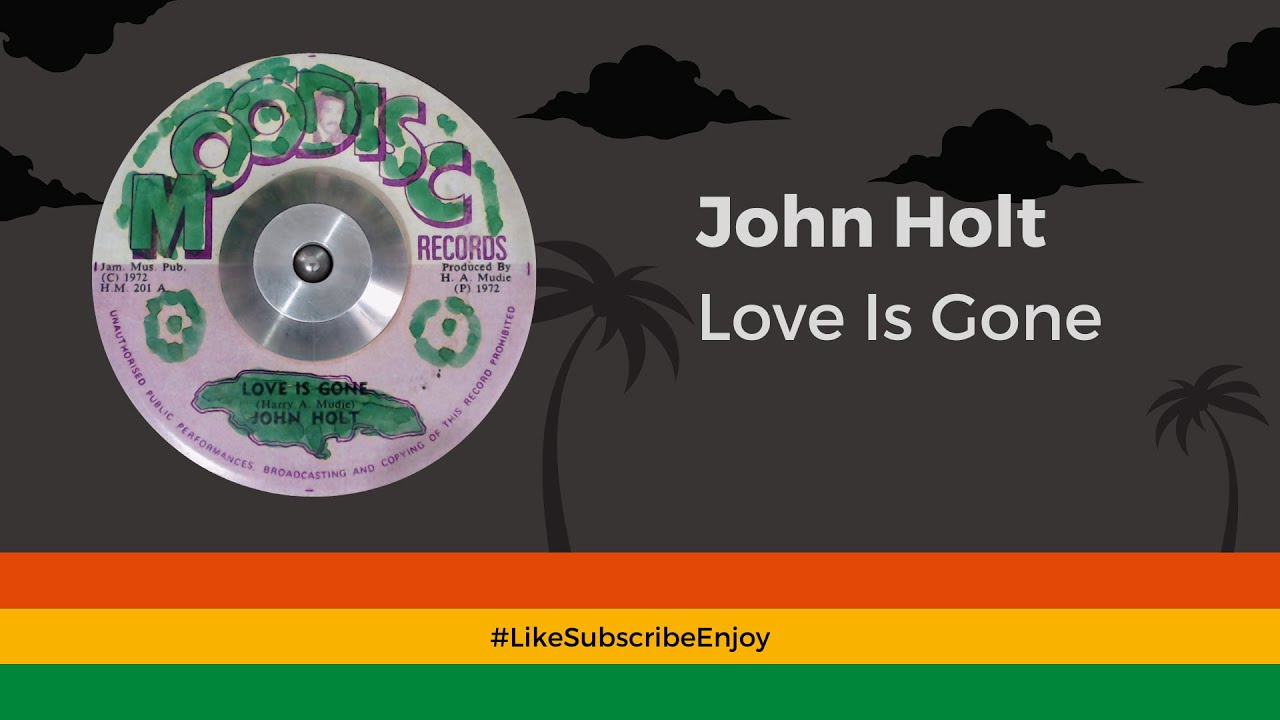 John Holt - Love Is Gone