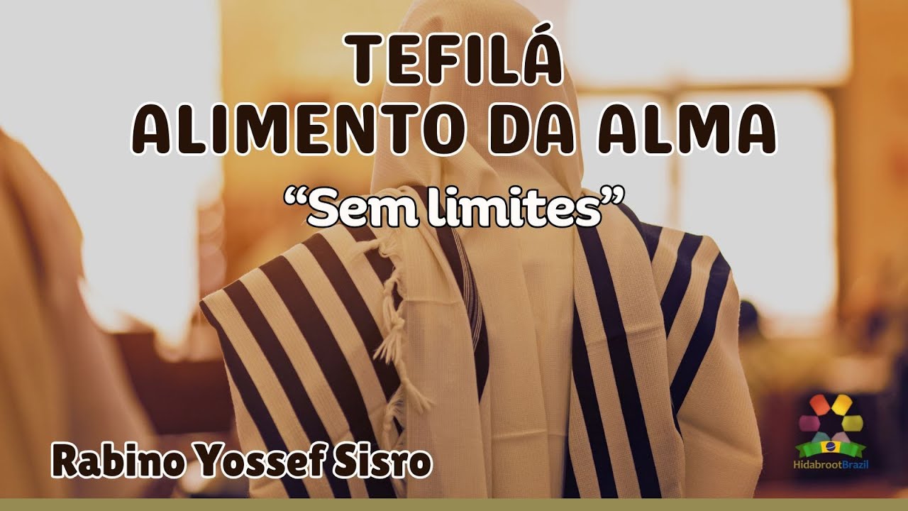 Tefilá: Alimento da Alma - Sem limites - Rabino Yossef Sisro - Hidabroot Brasil (2025)