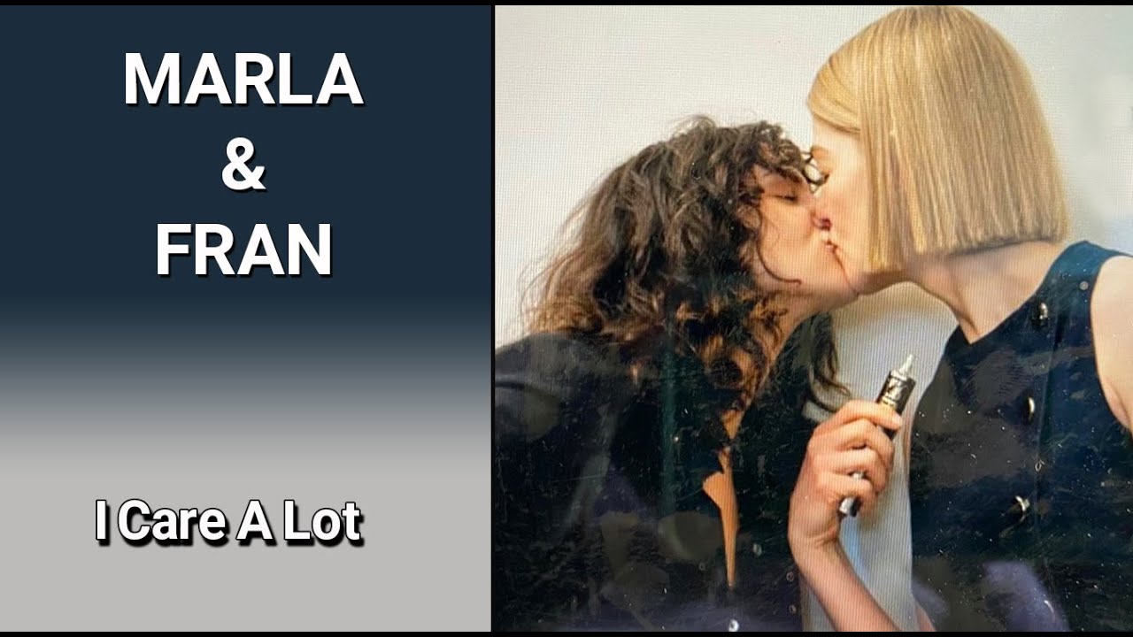MARLA & FRAN - I Care A Lot