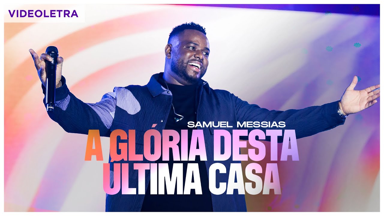 Samuel Messias - A Glória Desta Última Casa (VideoLETRA® Oficial)