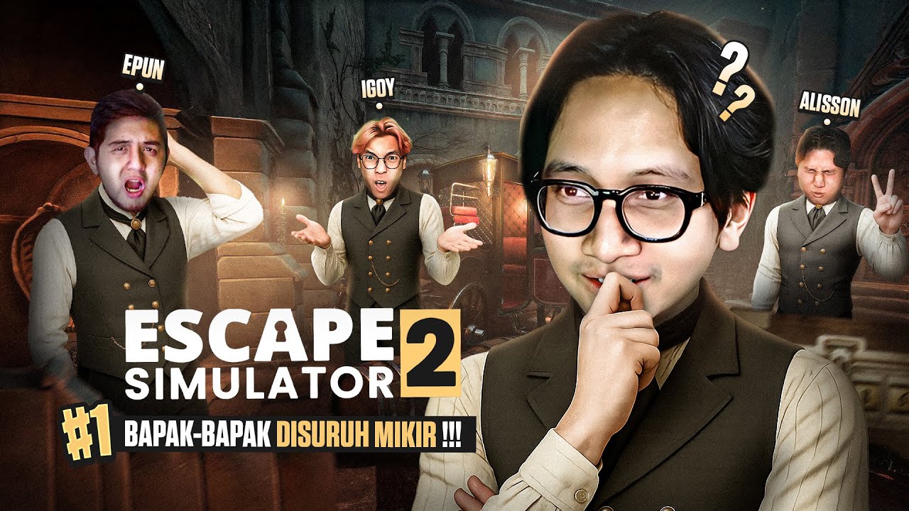 BAPAK-BAPAK DISURUH MIKIR !!! - Escape Simulator 2 Indonesia Part 1