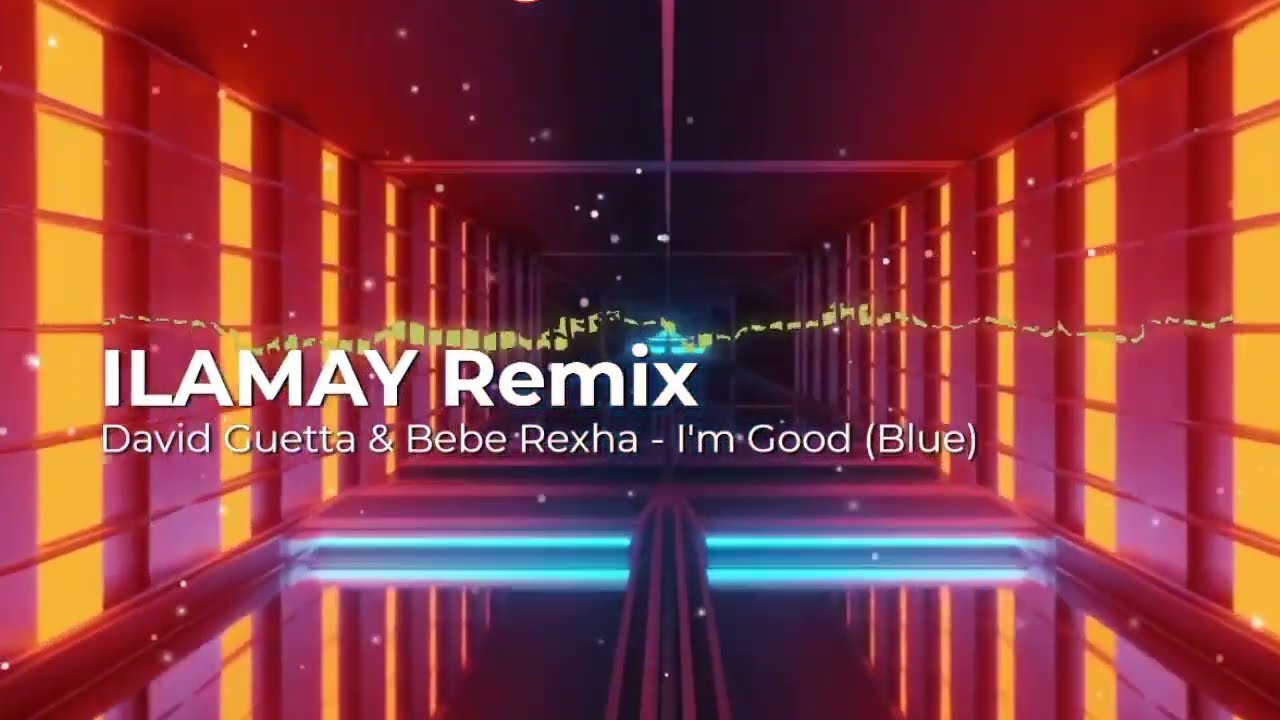 David Guetta & Bebe Rexha - I'm Good (Blue) [ILAMAY Remix]