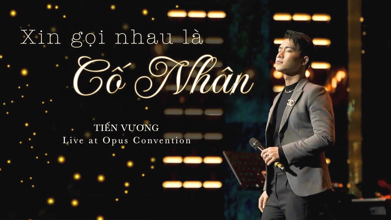 Xin Gọi Nhau Là Cố Nhân (Song Ngọc)-Tiến Vương|Live at Opus Convention