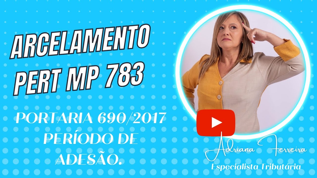PARCELAMENTO PERT MP 783 E PORTARIA 690/2017 PER&Iacute;ODO DE ADES&Atilde;O. @Ferreirawa