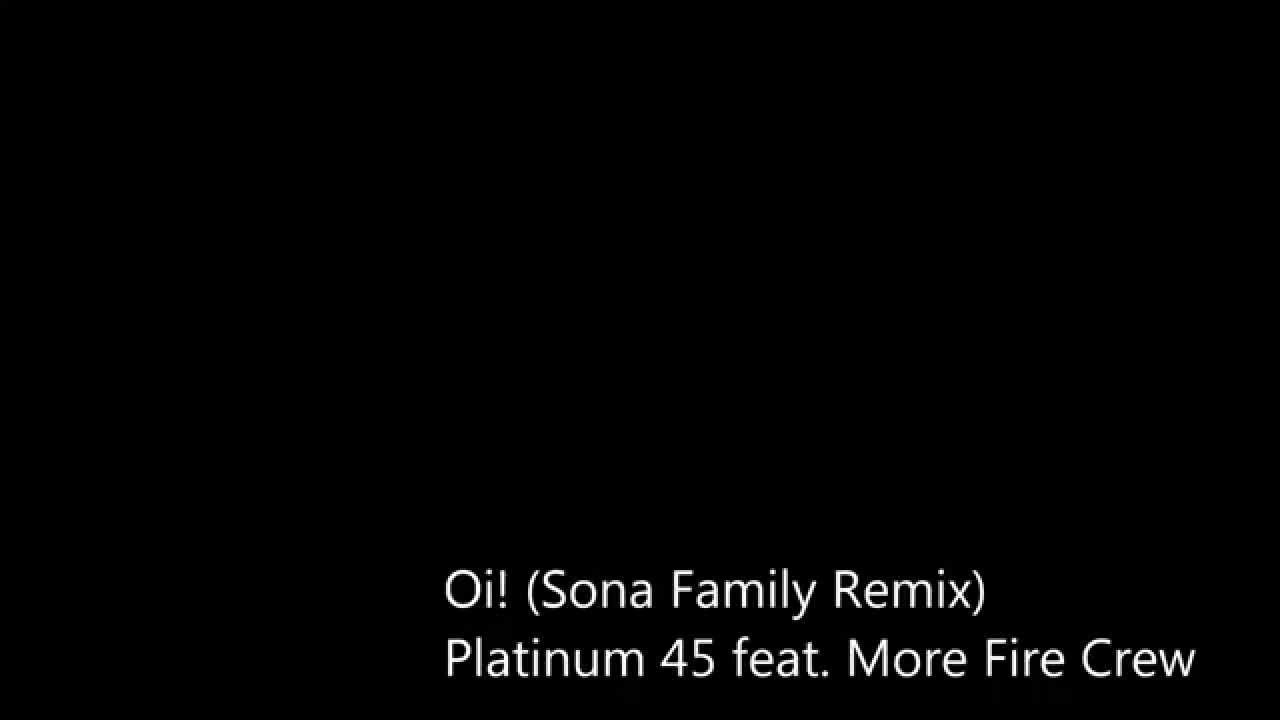 Oi! Platinum 45 feat More Fire Crew (Sona Family Remix) Who's that Bengali girl