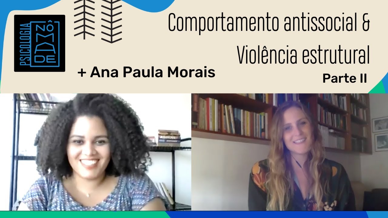 Comportamento antissocial & Violência estrutural | Ana Morais | Parte 2