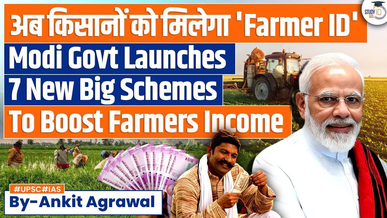 Govt approves 7 Major Schemes for Improving Farmers’ lives and livelihoods | UPSC