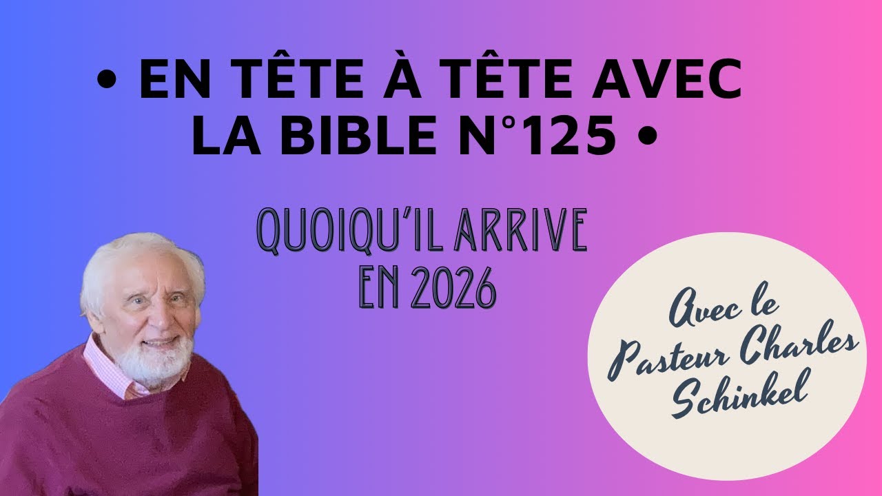 En tête à tête avec la Bible n°125 / Quoiqu'il arrive en 2026